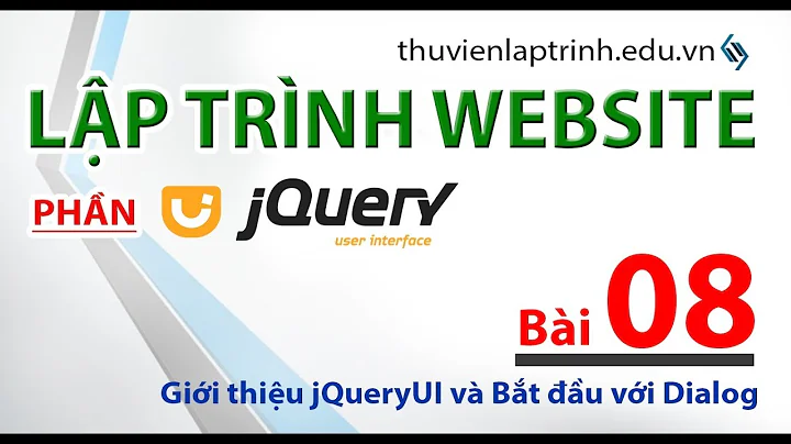 Học lập trình Web A-Z - jQuery UI - Bài 08 - Bắt đấu làm Dialog với jQuery UI