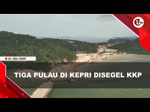 TIGA PULAU DI KEPRI DISEGEL KKP KARENA AKTIVITAS ILEGAL | U-NEWS