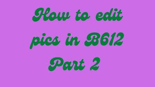 How to Edit Pics in B612 Part 2 screenshot 3