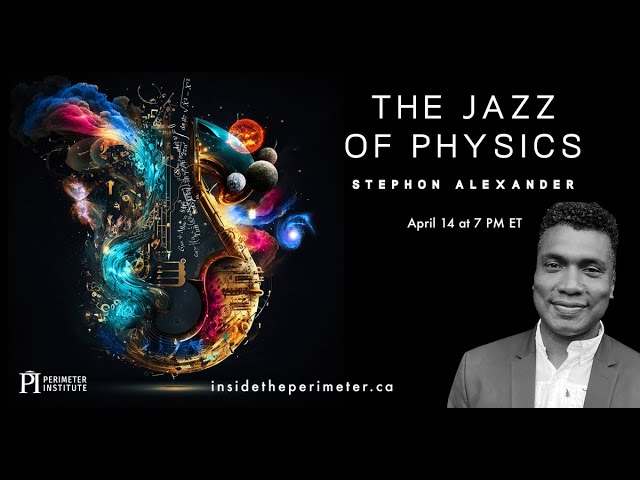 The Jazz of Physics: Stephon Alexander Public Lecture