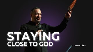 Staying Close to God | Trevor Biehn