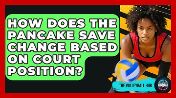 How Does The Pancake Save Change Based On Court Position? - The Volleyball Hub