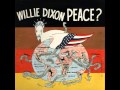 Willie Dixon - You Don&#39;t Make Sense Or Peace ( Peace ? ) 1971