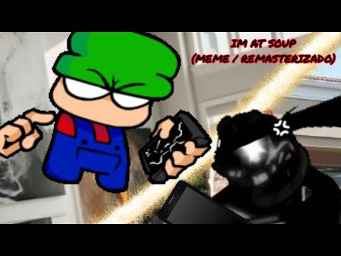 IM AT SOUP [Meme] (Remasterizado) - YouTube
