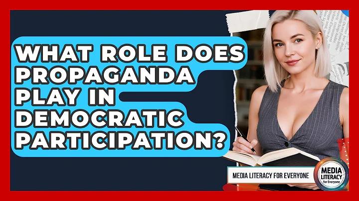 What Role Does Propaganda Play In Democratic Participation? - Media Literacy For Everyone