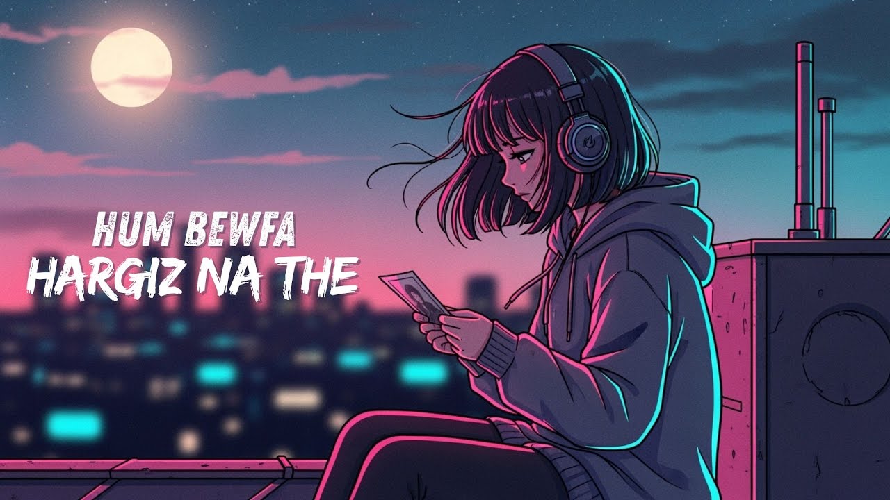 Hum Bewafa Hargiz Na The (Lofi Remix) | Nostalgic Chill Beats to Study, Relax & Heal