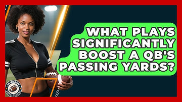 What Plays Significantly Boost A QB