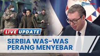 Presiden Serbia Ketar-ketir soal Perang di Ukraina yang Dicampuri Barat, Khawatir Merembet ke Kosovo