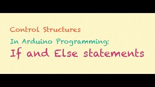 Control Structures in Arduino (Part 2): If and Else Statements