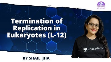 Termination of Replication in Eukaryotes (L-12) | 🎯for CSIR NET2021 by Shail Jha