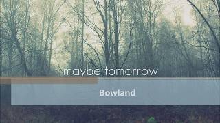 Bowland - Maybe Tomorrow