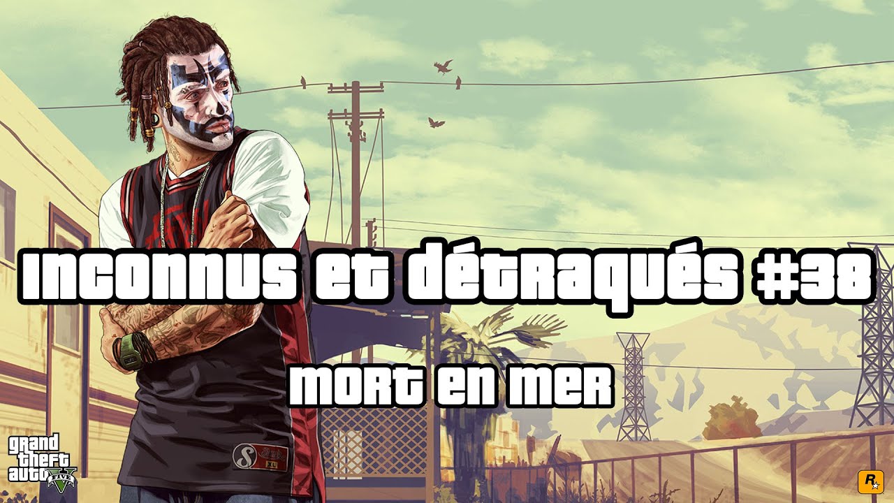 Grand Theft Auto V - Inconnus et détraqués #38 : Mort en mer