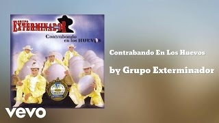 Grupo Exterminador - Contrabando En Los Huevos (AUDIO)