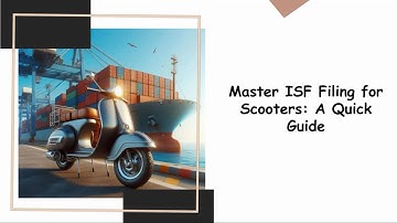 Master ISF Filing for Scooters: A Quick Guide