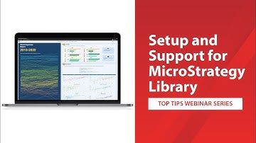Top Tips: Setup and Support for MicroStrategy Library