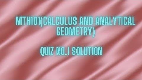 MTH101 (Calculus and Analytical Geometry) Quiz No.1 Solution Spring 2021
