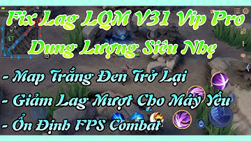 Fix Lag Liên Quân V31 Dung Lượng Siêu Nhẹ, Map Trắng Đen Siêu Mượt Cho Máy Yếu Ổn Định FPS Cao