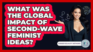 What Was The Global Impact Of Second-Wave Feminist Ideas? - Gender Equality Network