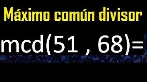 mcd 51 y 68 , maximo comun divisor , como se halla , ejemplos