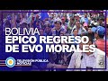 Épico regreso de Evo Morales a Bolivia - #Internacional