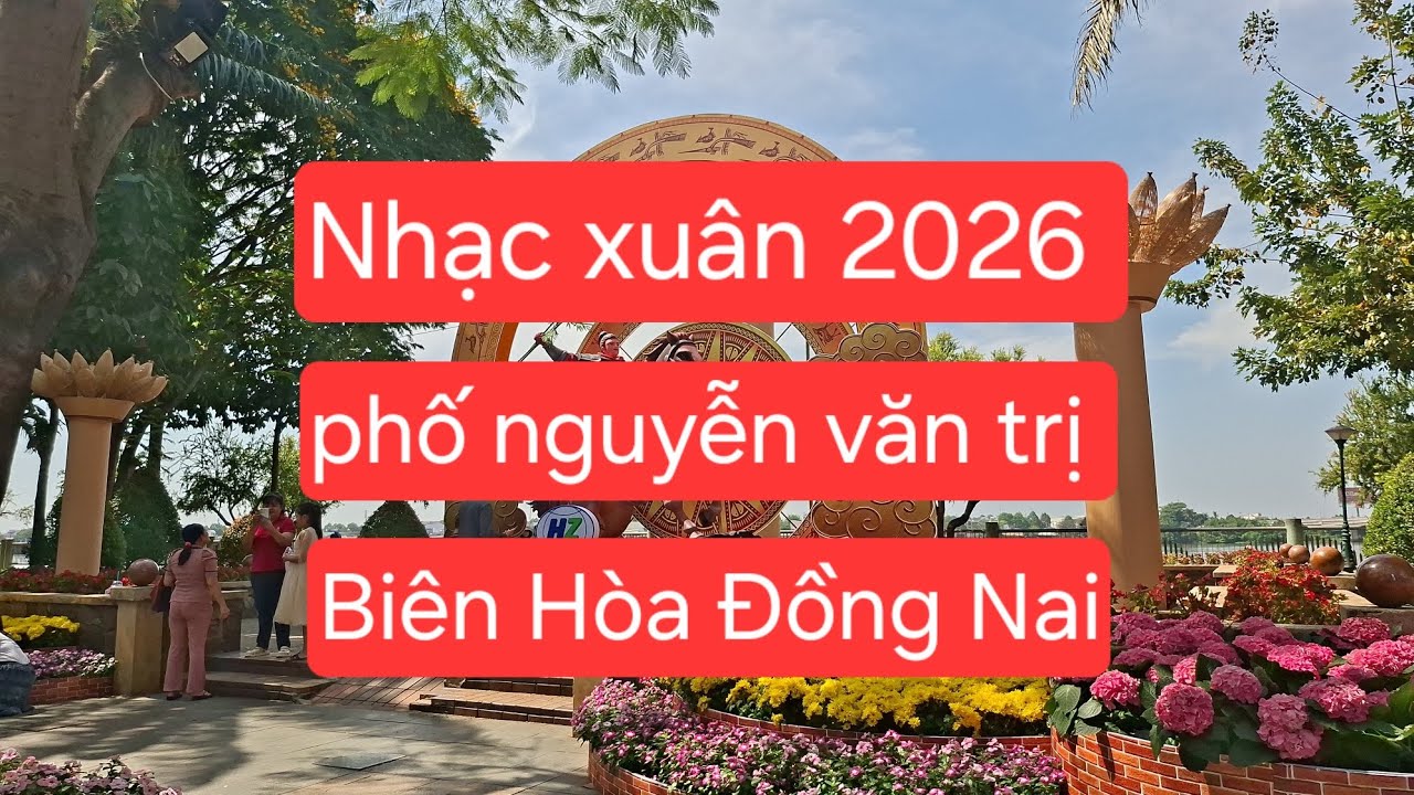 Nhạc Xuân 2026 | Cảnh Đẹp Phố Đi Bộ Nguyễn Văn Trị Biên Hòa Đồng Nai Rộn Ràng Ngày Tết