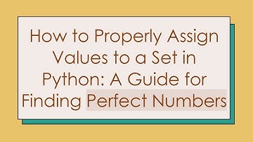 How to Properly Assign Values to a Set in Python: A Guide for Finding Perfect Numbers