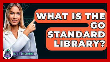 What Is The Go Standard Library? - Next LVL Programming