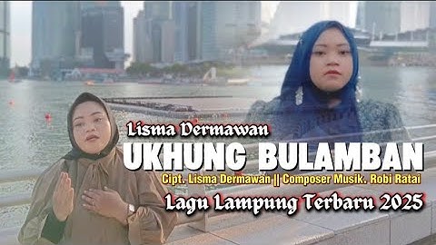 LAGU LAMPUNG TERBARU 2025-UKHUNG BULAMBAN -VOC/CIPT..LISMA DERMAWAN
