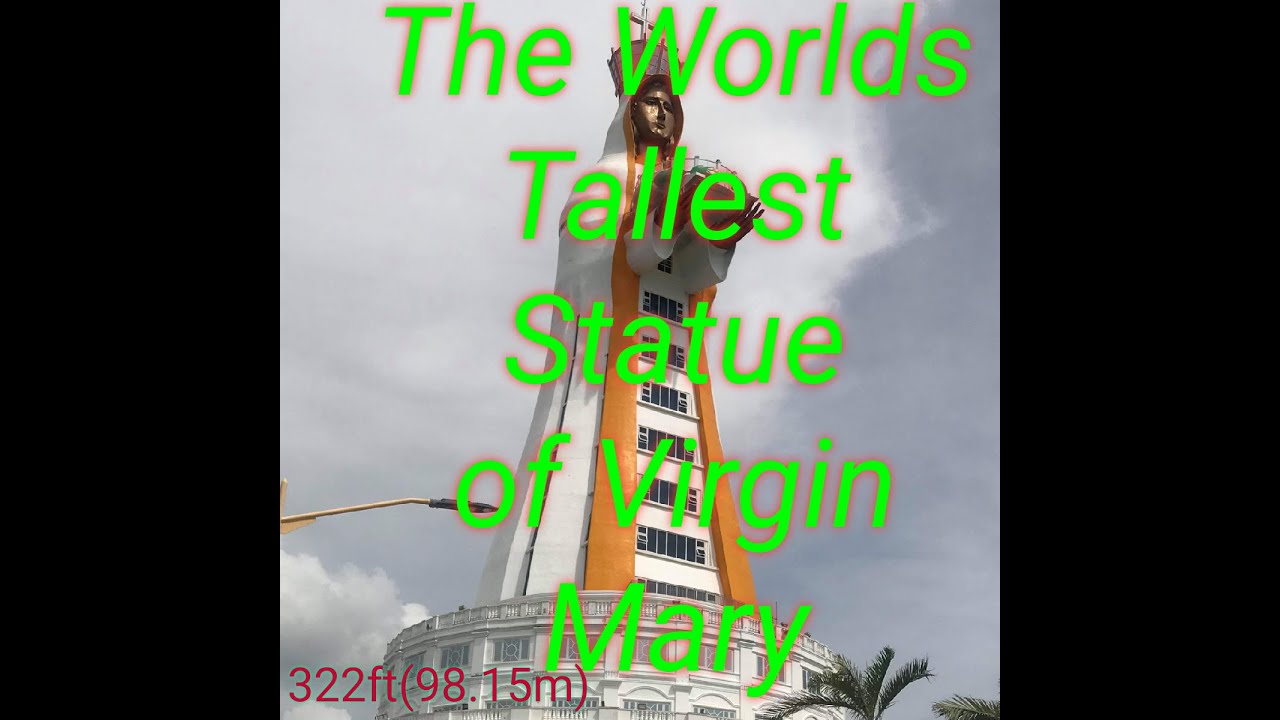 THE WORLDS TALLEST STATUE OF THE VIRGIN MARY YouTube