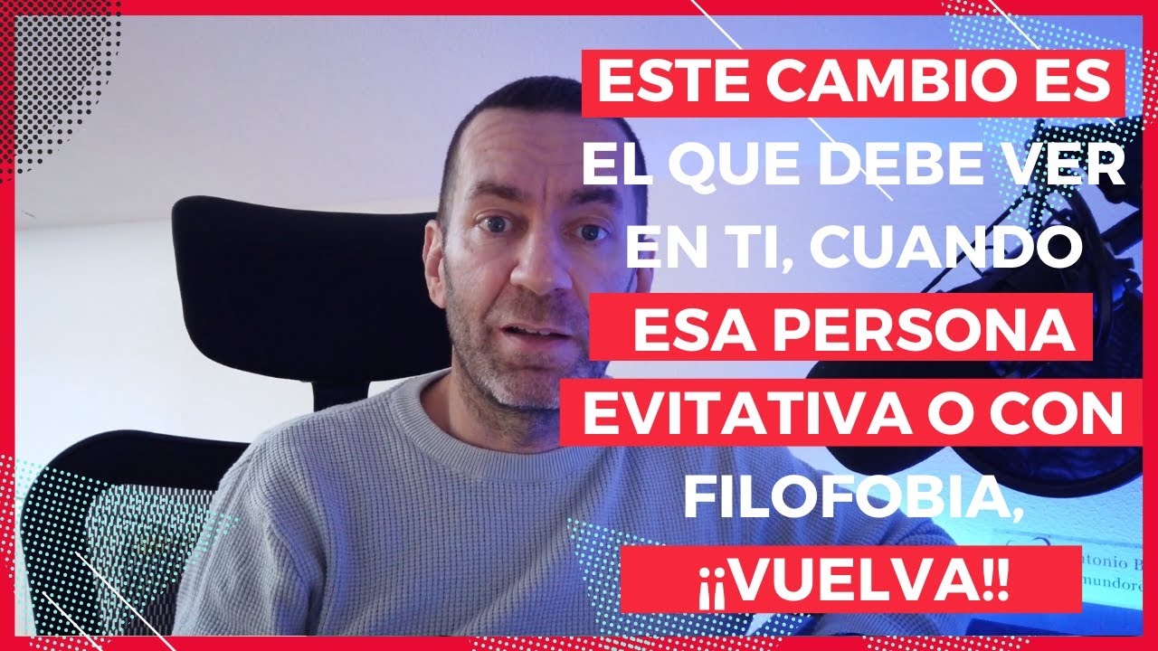 Qué espera encontrar una persona evitativa o con filofobia cuando vuelve?ENSÉÑALE ESTA VERSION DE TI