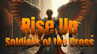 Rise Up, Soldiers of the Cross – Powerful Christian Battle Hymn for Spiritual Warfare