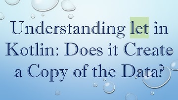 Understanding let in Kotlin: Does it Create a Copy of the Data?