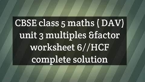 class 5 maths//DAV school//unit 3 multiples & factor//worksheet 6//how to find HCF// with 2 method