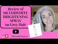 Review of SILVERWHITE BRIGHTENING SPRAY on Grey Hair / Silver Hair