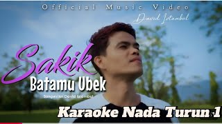 Karaoke David Iztambul - Sakik Batamu Ubek ( Nada Turun 1 )