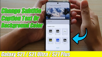 Galaxy S21/Ultra/Plus: How to Change Subtitle Caption Text/Background Color