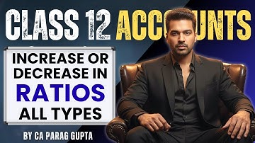 Increase & Decrease in ratio | All Types of Questions | Ratio Analysis - 6 | Class 12 | Accounts