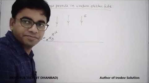 Lecture-16: Motion in uniform electric field of charge particle by RKH Sir