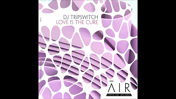 DJ Tripswitch - Love Is The Cure (Original Mix)