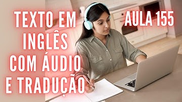 APRENDA INGLÊS COM LEITURA GUIADA - TEXTO EM INGLÊS COM ÁUDIO E TRADUÇÃO #AULA 155