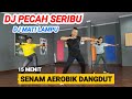 DJ PECAH SERIBU | DJ MATI LAMPU | SENAM AEROBIK DANGDUT