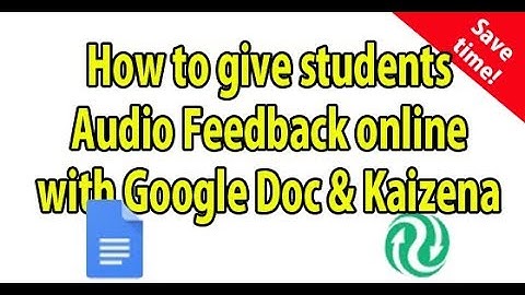 How to give students audio feedback on line - with KAIZENA and Google doc