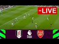 Fulham vs Arsenal Live