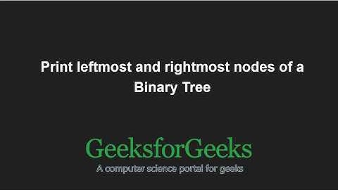 Print leftmost and rightmost nodes of a Binary Tree | GeeksforGeeks