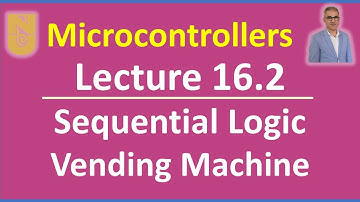 Microcontrollers - Lecture 16.2 - Slides 36-52: Sequential logic circuit design Vending Machine