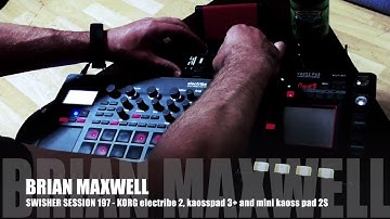 197 Korg electribe 2 HIP HOP with Mini Kaoss Pad 2S and Kaosspad 3 swisher session 197 Brian Maxwell