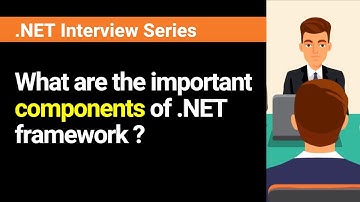 What are the important components of .NET framework? What are their roles?