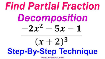 Find the Partial Fraction Decomposition - Step-By-Step Technique