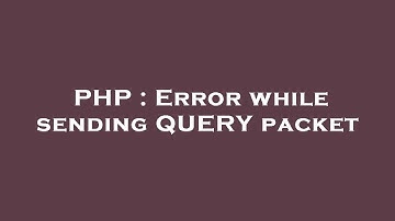PHP : Error while sending QUERY packet