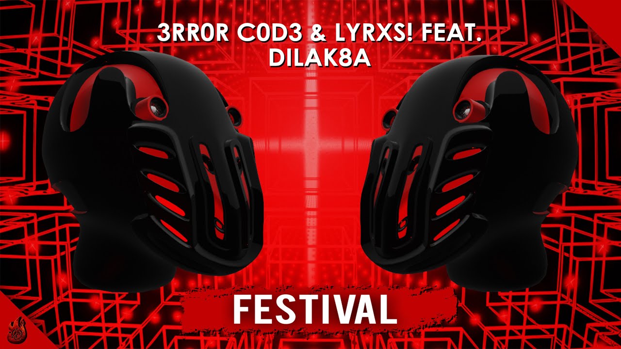 3RR0R C0D3 & LYRXS! Feat. DILAK8A - Festival (OUT NOW)